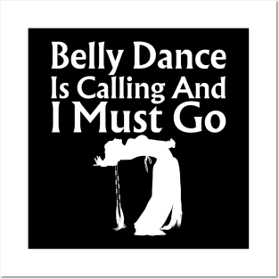 Belly Dance Is Calling And I Must Go Posters and Art